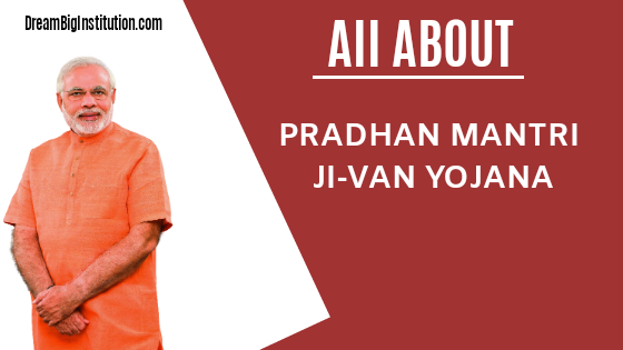 All About Pradhan Mantri JI- VAN Yojana