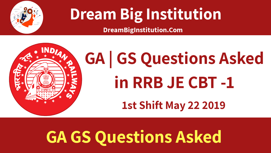 GA | GS QUESTIONS ASKED IN RRB JE CBT 1- 1ST SHIFT- MAY 22, 2019