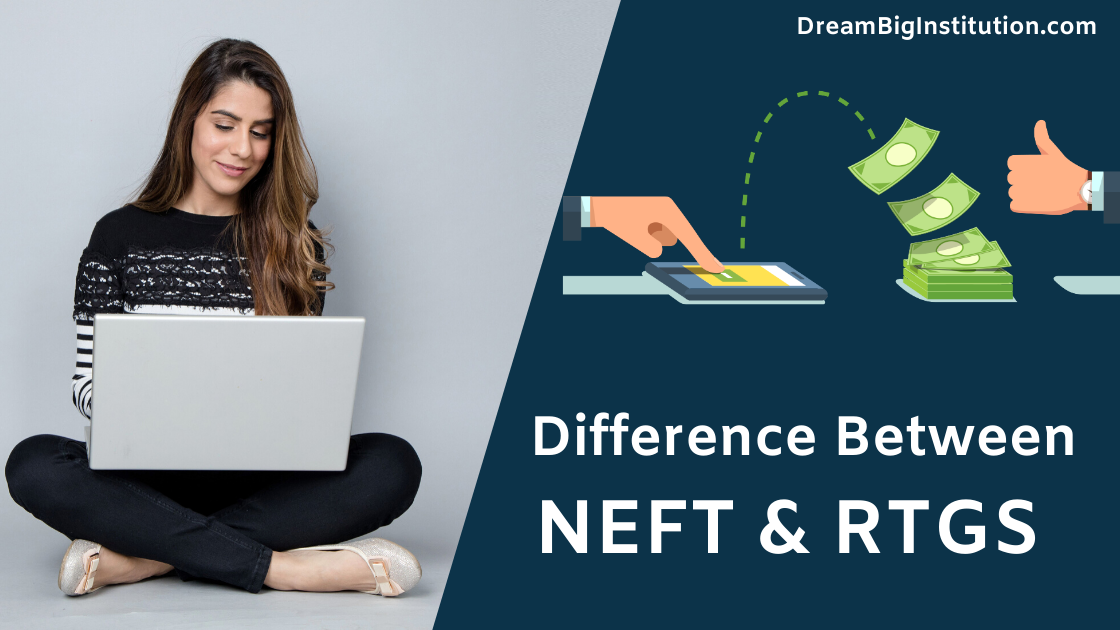 Difference Between Neft And Rtgs Transaction Dream Big Institution 3175